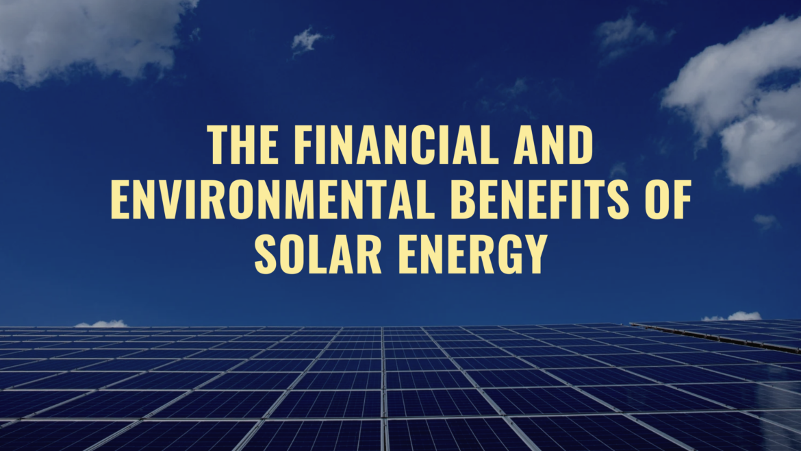 The Financial and Environmental Benefits of Solar Energy